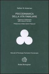 Psicodinamica della vita familiare. Diagnosi e trattamento delle relazioni familiari di Nathan W. Ackerman edito da Bollati Boringhieri