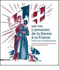 L' annexion de la Savoie a la France. Histoire et commémorations edito da Silvana