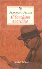 Il banchiere anarchico di Fernando Pessoa edito da Passigli