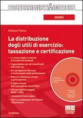 La distribuzione degli utili di esercizio: tassazione e certificazione. Con CD-ROM di Raffaele Pellino edito da Maggioli Editore