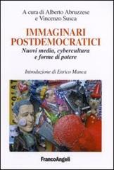 Immaginari postdemocratici. Nuovi media, cybercultura e forme di potere edito da Franco Angeli