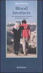 Blood brothers. Una testimonianza di pace in Medio Oriente di Elias Chacour edito da Rubbettino