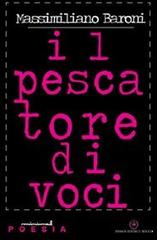 Il pescatore di voci di Massimiliano Baroni edito da Ibiskos Editrice Risolo