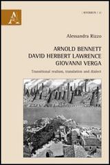 Arnold Bennett, David Herbert Lawrence, Giovanni Verga. Transitional realism, translation and dialect di Alessandra Rizzo edito da Aracne
