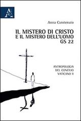 Il mistero di Cristo e il mistero dell'uomo. GS 22. Antropologia del Concilio Vaticano II di Anna Carotenuto edito da Aracne