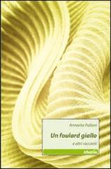 Un foulard giallo e altri racconti di Annarita Paliani edito da Gruppo Albatros Il Filo