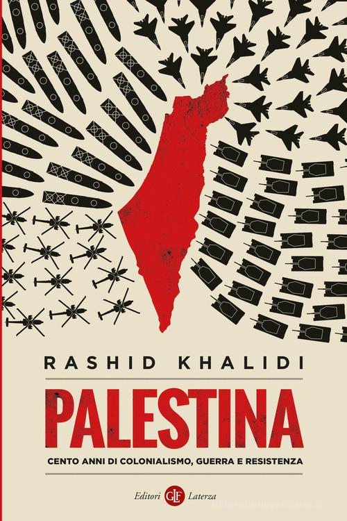 Palestina. Cento anni di colonialismo, guerra e resistenza di Rashid Khalidi edito da Laterza