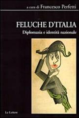 Feluche d'Italia. Diplomazia e identità nazionale edito da Le Lettere