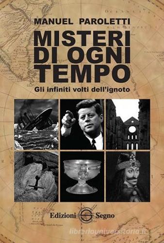 Misteri di ogni tempo di Manuel Paroletti edito da Edizioni Segno