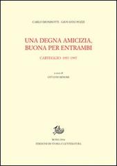 Una degna amicizia, buona per entrambi. Carteggio 1957-1997 di Carlo Dionisotti, Giovanni Pozzi edito da Storia e Letteratura