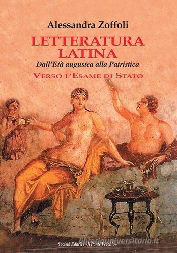 Letteratura latina. Dall'età augustea alla patristica di Alessandra Zoffoli edito da Il Ponte Vecchio