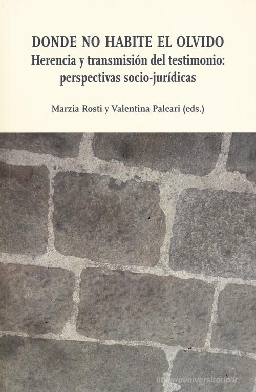 Donde no habite el olvido. Herencia y trasmisiön del testimonio: perspectivas socio-jurídicas edito da Ledizioni