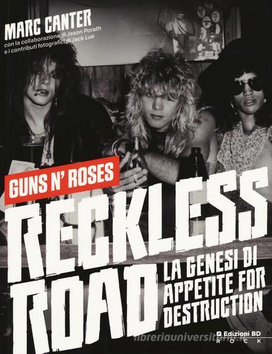 Reckless Road. Guns n'Roses. La genesi di Appetite for destruction. Ediz. a colori di Marc Canter, Jason Porath edito da Edizioni BD