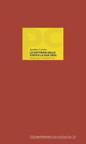 La dottrina dello stato e la sua crisi. Problemi e prospettive di Agostino Carrino edito da Mucchi Editore