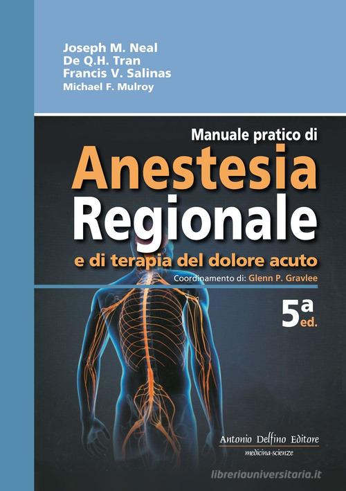 Manuale pratico di anestesia regionale e di terapia del dolore acuto di Joseph M. Neal, De Q. Tran, Francis V. Salinas edito da Antonio Delfino Editore