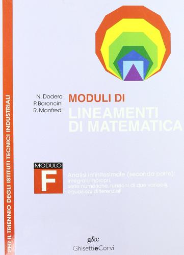 Moduli di lineamenti di matematica. Modulo F. Analisi infinitesimale (seconda parte). Per il triennio degli Ist. tecnici industriali edito da Ghisetti e Corvi