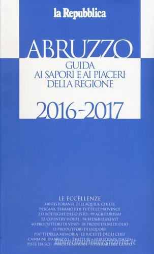 Abruzzo. Guida ai sapori e ai piaceri della regione 2016-2017 edito da L'Espresso (Gruppo Editoriale)