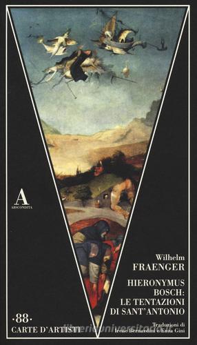Hieronymus Bosch: le tentazioni di Sant'Antonio di Wilhelm Fraenger edito da Abscondita