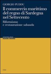 Il commercio marittimo del regno di Sardegna nel Settecento. Riformismo e restaurazione sabauda di Giorgio Puddu edito da CUEC Editrice