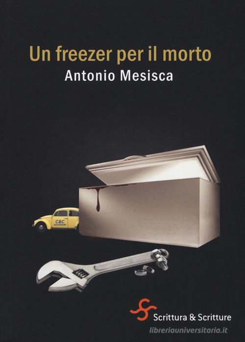 Un freezer per il morto di Antonio Mesisca edito da Scrittura & Scritture