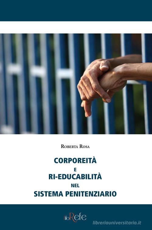 Corporeità e ri-educabilità nel sistema penitenziario di Roberta Rosa edito da Filo Refe