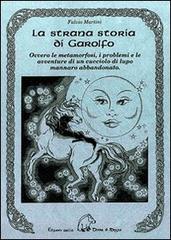 Libro La strana storia di Garolfo. Ovvero le metamorfosi, i problemi e le avventure di un cucciolo di lupo mannaro abbandonato di Fulvio Martini Narrativa di Terra di Mezzo