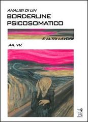 Analisi di un borderline psicosomatico e altri lavori di M. Teresa Bonaccorsi, Antonio Fava, Lori Annovazzi edito da Anfora