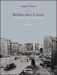 Berlino oltre il muro 1994. Un repertorio fotografico. Ediz. illustrata di Angelo Pitrone edito da Plumelia Edizioni