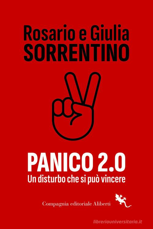 Panico 2.0. Un disturbo che si può vincere di Rosario Sorrentino, Giulia Sorrentino edito da Compagnia Editoriale Aliberti