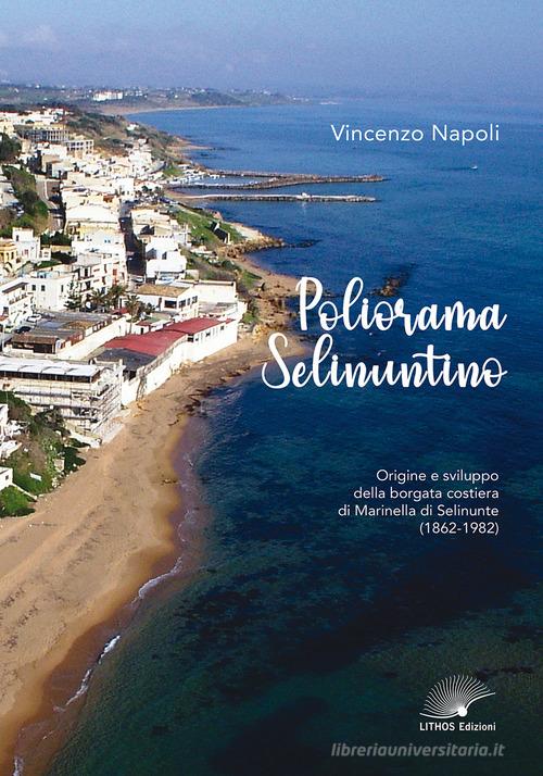 Poliorama Selinuntino. Origine e sviluppo della borgata costiera di Marinella di Selinunte (1862-1982) di Vincenzo Napoli edito da Lithos (Castelvetrano)