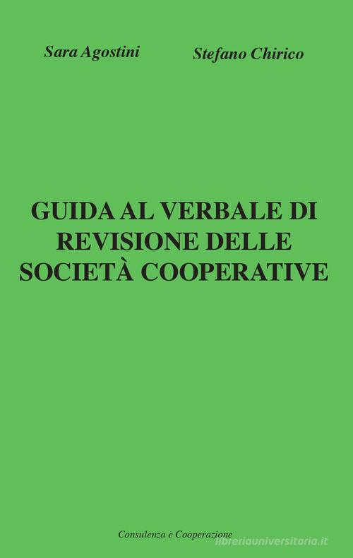 Guida al verbale di revisione delle società cooperative di Sara Agostini, Stefano Chirico edito da Consulenza e Cooperazione