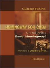 Hemingway for Cuba. Chi ha ucciso Ernest Hemingway? di Giuseppe Recchia edito da Ethos