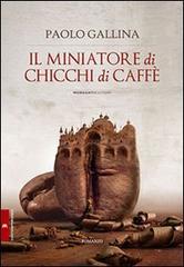 Il miniatore di chicchi di caffè di Paolo Gallina edito da Morganti Editori