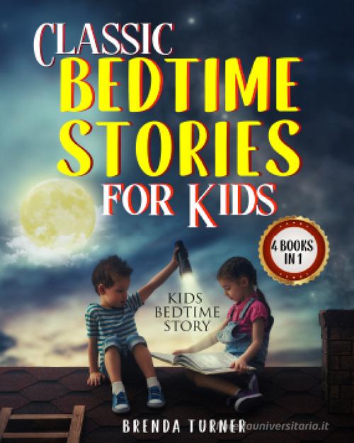 Classic bedtime stories for kids (4 books in 1) di Brenda Turner edito da Youcanprint