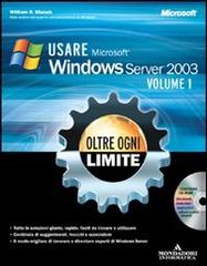 Usare Microsoft Windows Server 2003. Oltre ogni limite. Con CD-ROM di William R. Stanek edito da Mondadori Informatica