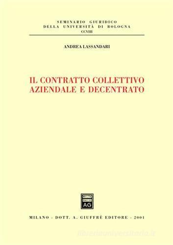 Il contratto collettivo aziendale e decentrato di Andrea Lassandari edito da Giuffrè