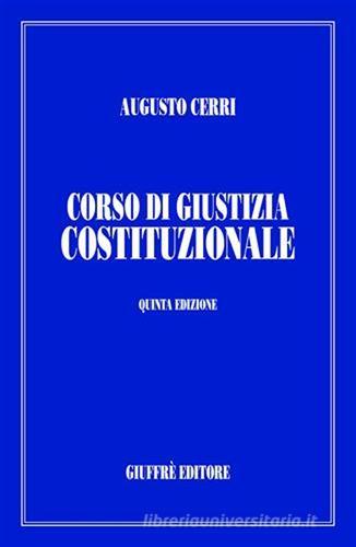 Corso di giustizia costituzionale di Augusto Cerri edito da Giuffrè