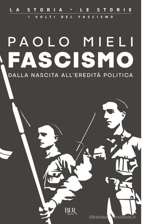 Fascismo. Dalla nascita all'eredità politica di Paolo Mieli edito da Rizzoli
