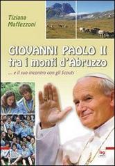 Giovanni Paolo II tra i mondi d'Abruzzo... e il suo incontro con gli scouts di Tiziana Maffezzoni edito da EMP