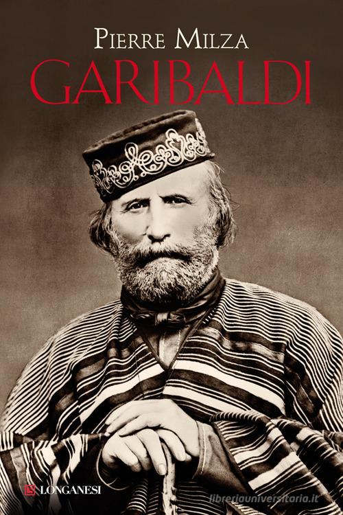 Garibaldi di Pierre Milza edito da Longanesi