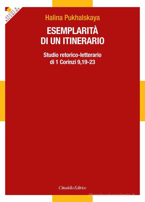 Esemplarità di un itinerario. Studio retorico-letterario di 1 Corinzi 9,19-23 di Halina Pukhalskaya edito da Cittadella