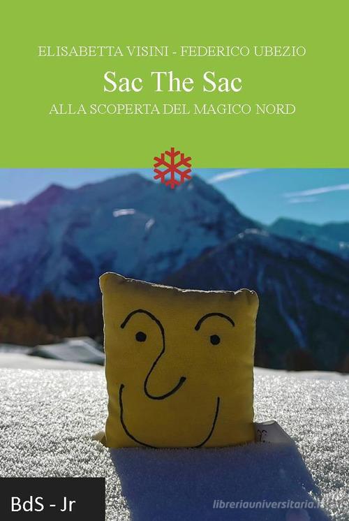 Sac The Sac. Alla scoperta del magico Nord di Elisabetta Visini, Federico Ubezio edito da Biblioteca delle Soluzioni