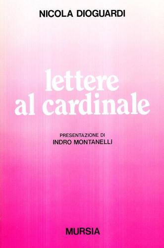 Lettere al cardinale di Nicola Dioguardi edito da Ugo Mursia Editore