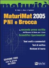 MaturiMat 2005 PNI e Brocca. La seconda prova scritta dell'esame di Stato per i Licei scientifici sperimentali di Martha Fabbri, Loredana Mola, Silvia Tagliaferri edito da Alpha Test