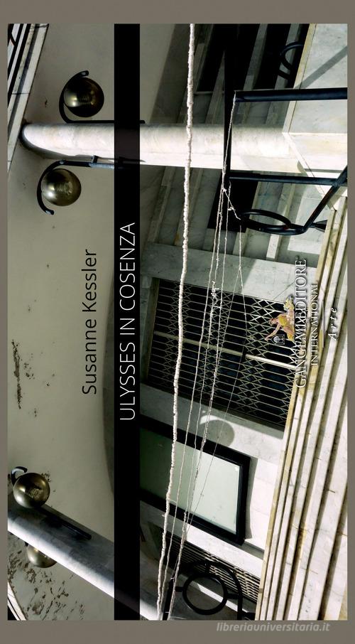 Ulysses in Cosenza. Ediz. italiana e inglese di Susanne Kessler edito da Gangemi Editore