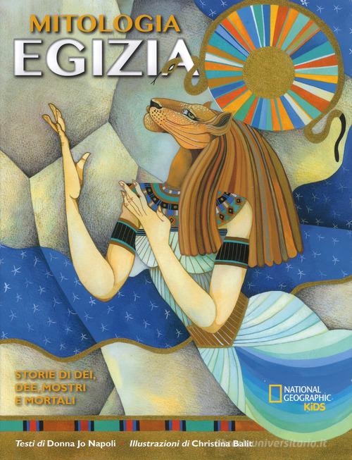 La mitologia egizia. Storie di dei, dee, mostri e mortali di Donna Jo Napoli edito da White Star