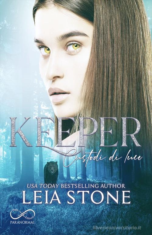 Keeper. Custodi di luce di Leia Stone edito da Hope
