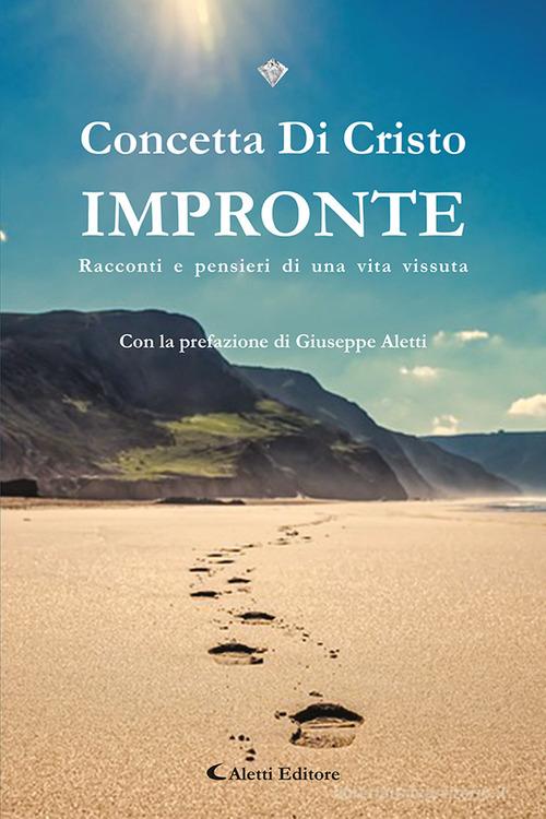 Impronte. Racconti e pensieri di una vita vissuta di Concetta Di Cristo edito da Aletti editore