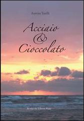 Acciaio & cioccolato di Aurora Turilli edito da Morlacchi