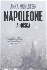 Napoleone a Mosca di Anka Muhlstein edito da Mondadori Bruno